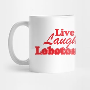 Live Laugh Lobotomy Ironic Sarcastic Funny Mug
